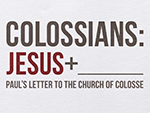 Colossians: Jesus + ___________